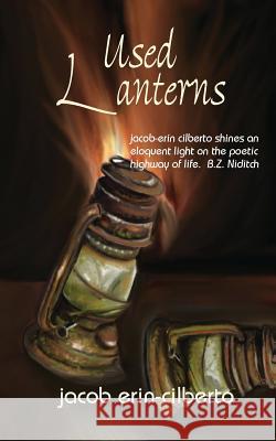 Used Lanterns: poetry by jacob erin-cilberto Jacob Erin-Cilberto 9781545450567 Createspace Independent Publishing Platform