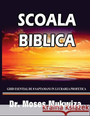 Scoala Biblica Moses Mukwiza 9781545450925 Createspace Independent Publishing Platform