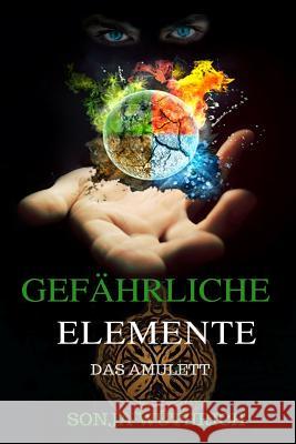 Gefährliche Elemente: Das Amulett Wuthrich, Sonja 9781545452011 Createspace Independent Publishing Platform