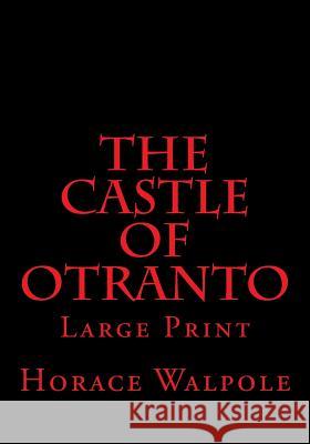 The Castle of Otranto: Large Print Horace Walpole 9781545453520 Createspace Independent Publishing Platform