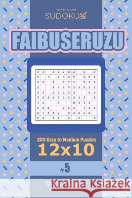 Sudoku Faibuseruzu - 200 Easy to Medium Puzzles 12x10 (Volume 5) Dart Veider 9781545454114