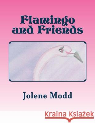 Flamingo and Friends Miss Jolene Modd Sue Norman 9781545454527