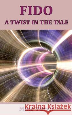 Fido: A Twist In The Tale Turvil, Mike 9781545455807 Createspace Independent Publishing Platform