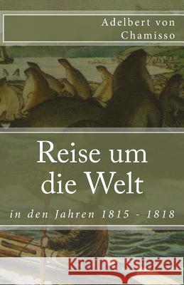 Reise um die Welt in den Jahren 1815 - 1818 Von Chamisso, Adelbert 9781545456385 Createspace Independent Publishing Platform