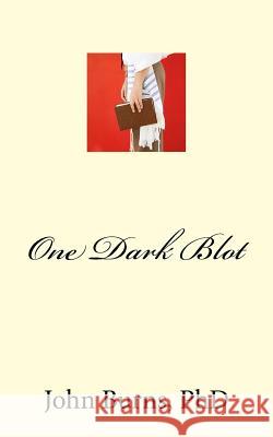 One Dark Blot Phd Phd John L. Burns 9781545458822 Createspace Independent Publishing Platform