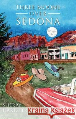 Three Moons Over Sedona Sherry Hartzler 9781545458914