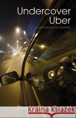 Undercover Uber: An Investigative Report Douglas Edwin Casimiri 9781545459485 Createspace Independent Publishing Platform