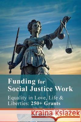 Funding for Social Justice Work: Equality in Love, Life and Liberties: 250+ Grants Pamela Burke 9781545460276 Createspace Independent Publishing Platform