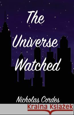 The Universe Watched Nicholas Cordes 9781545463680