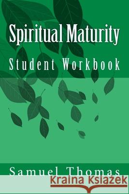 Spiritual Maturity: Student Workbook Samuel L. Thomas 9781545464274