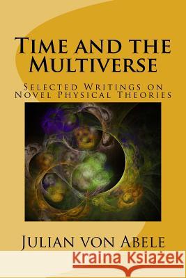Time and the Multiverse: Selected Writings on Novel Physical Theories Julian Vo 9781545464823 Createspace Independent Publishing Platform