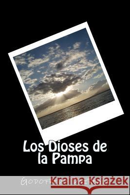 Los Dioses de la Pampa (Spanish) Edition Godofredo Daireaux 9781545465394 Createspace Independent Publishing Platform