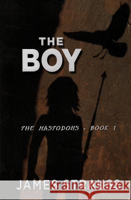 The Boy: The Mastodons James Strauss 9781545465783