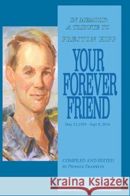 Your Forever Friend: In Memory: A Tribute to Preston Hipp Pringle Franklin 9781545466346 Createspace Independent Publishing Platform