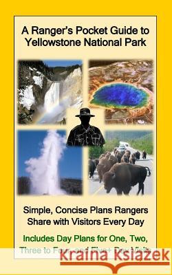 A Ranger's Pocket Guide to Yellowstone National Park: Simple, Concise Plans Rangers Share with Visitors Every Day. Includes Actual Ranger Day Plans fo R. D. Nullmeyer 9781545466766 Createspace Independent Publishing Platform