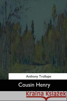 Cousin Henry Anthony Trollope 9781545467053