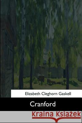 Cranford Elizabeth Cleghorn Gaskell 9781545467169 Createspace Independent Publishing Platform