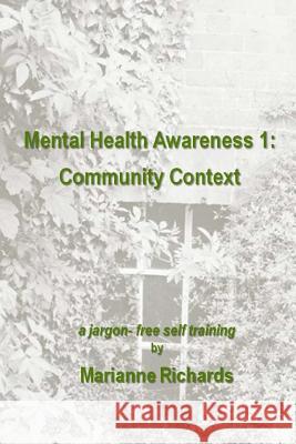 Mental Health Awareness 1: Community Context Marianne Richards 9781545467695 Createspace Independent Publishing Platform