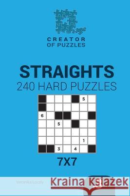 Creator of puzzles - Straights 240 Hard Puzzles 7x7 (Volume 3) Mykola Krylov, Veronika Localy 9781545467930 Createspace Independent Publishing Platform