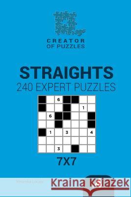 Creator of puzzles - Straights 240 Expert Puzzles 7x7 (Volume 4) Mykola Krylov, Veronika Localy 9781545468074 Createspace Independent Publishing Platform