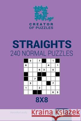 Creator of puzzles - Straights 240 Normal Puzzles 8x8 (Volume 6) Mykola Krylov, Veronika Localy 9781545468159 Createspace Independent Publishing Platform