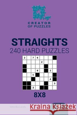 Creator of puzzles - Straights 240 Hard Puzzles 8x8 (Volume 7) Mykola Krylov, Veronika Localy 9781545468197 Createspace Independent Publishing Platform