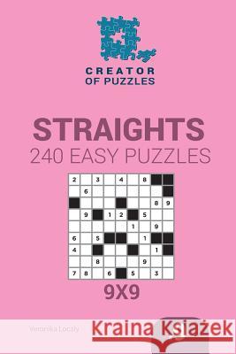 Creator of puzzles - Straights 240 Easy Puzzles 9x9 (Volume 9) Mykola Krylov, Veronika Localy 9781545468258 Createspace Independent Publishing Platform