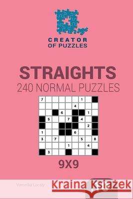 Creator of puzzles - Straights 240 Normal Puzzles 9x9 (Volume 10) Mykola Krylov, Veronika Localy 9781545468272 Createspace Independent Publishing Platform