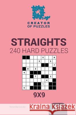 Creator of puzzles - Straights 240 Hard Puzzles 9x9 (Volume 11) Mykola Krylov, Veronika Localy 9781545468302 Createspace Independent Publishing Platform