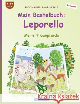 BROCKHAUSEN Bastelbuch Bd. 2 - Mein Bastelbuch: Leporello: Meine Traumpferde Golldack, Dortje 9781545468388