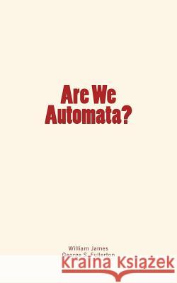 Are We Automata? William James George Stuart Fullerton 9781545468746 Createspace Independent Publishing Platform