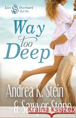 Way Too Deep Andrea K. Stein Sawyer Stone 9781545468937