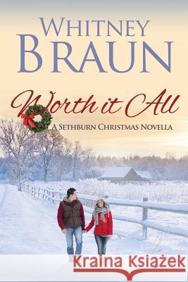 Worth It All: A Sethburn Christmas Novella Whitney Braun 9781545469286