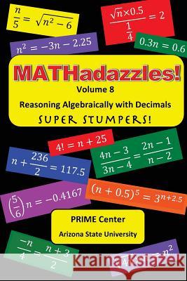 MATHadazzles Volume 8: Reasoning Algebraically with Decimals Mary C. Cavanag Carole E. Greene 9781545470725 Createspace Independent Publishing Platform