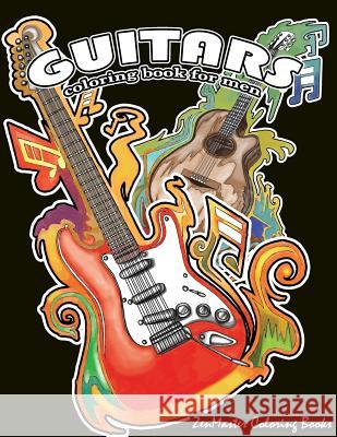 Guitars Coloring Book for Men: Men's Adult Coloring Book of Guitars and Other String Instruments for Relaxation, Meditation, and Stress Relief. Zenmaster Coloring Books 9781545470855 Createspace Independent Publishing Platform