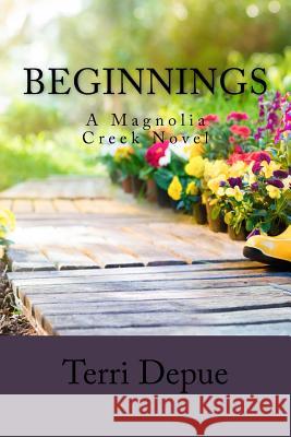 Beginnings: A Magnolia Creek Novel Terri Depue 9781545471906