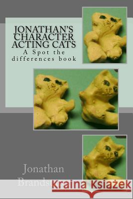 Jonathan's Character Acting Cats: A Spot the differences book Brandstater, Jonathan Jay 9781545472378 Createspace Independent Publishing Platform