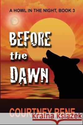 Before the Dawn Courtney Rene 9781545472811 Createspace Independent Publishing Platform