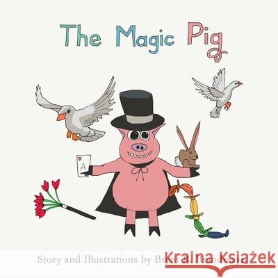 The Magic Pig Brent R Brandmayr 9781545473979