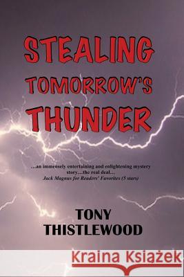 Stealing Tomorrow's Thunder Tony Thistlewood 9781545474402 Createspace Independent Publishing Platform