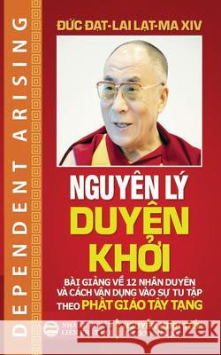 Nguyên lý duyên khởi: Bài giảng về 12 nhân duyên và cách vận dụng vào sự tu tập theo Phật giáo Tây Lama XIV, Dalai 9781545474723 United Buddhist Foundation