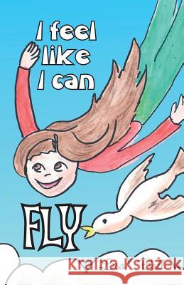 I feel like I can fly Lisa Ball 9781545474945 Createspace Independent Publishing Platform