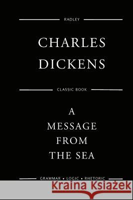 A Message From The Sea Dickens, Charles 9781545475546 Createspace Independent Publishing Platform