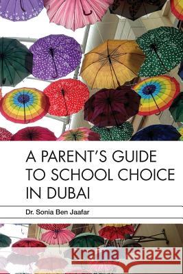 A Parent's Guide to School Choice in Dubai Dr Sonia Be 9781545477717 Createspace Independent Publishing Platform