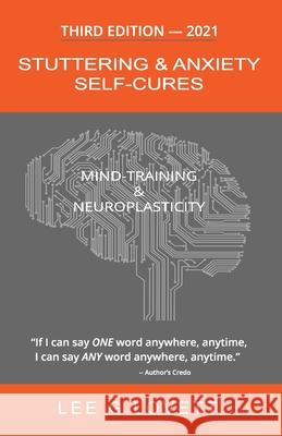 Stuttering & Anxiety Self-Cures: What 1000+ Stutterers Taught Me Lovett, Lee G. 9781545478011 Createspace Independent Publishing Platform