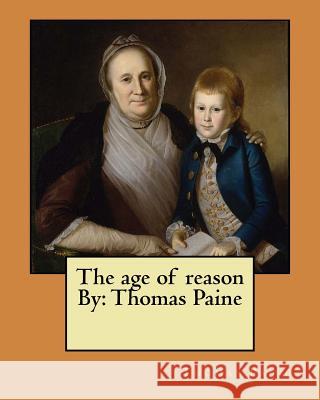 The age of reason By: Thomas Paine Paine, Thomas 9781545479520