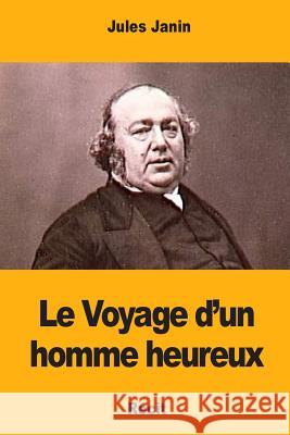 Le Voyage d'un homme heureux Janin, Jules 9781545480083