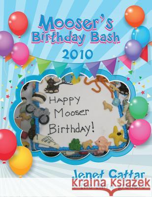Mooser's Birthday Bash 2010 Jenet Cattar 9781545480939 Createspace Independent Publishing Platform