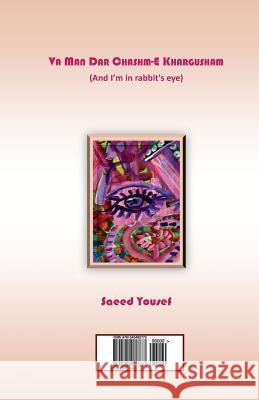 Va Man Dar Chashm-E Khargusham (and I'm in Rabbit's Eye): Persian Poetry Saeed Yousef 9781545482773 Createspace Independent Publishing Platform