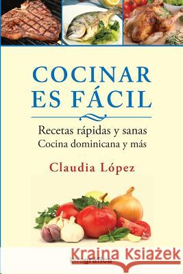 Cocinar es facil Lopez, Claudia 9781545483282 Createspace Independent Publishing Platform